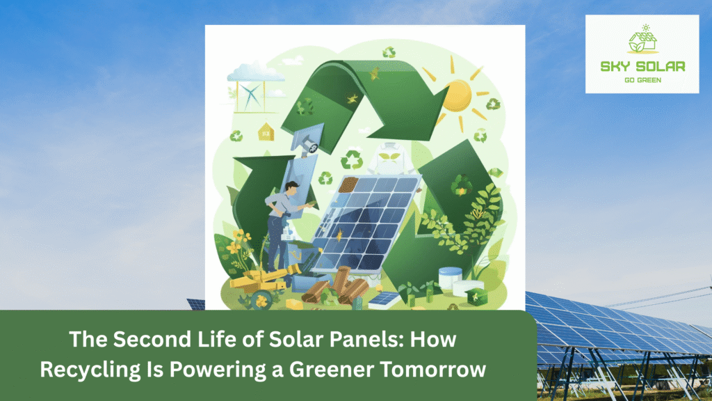 The Second Life of Solar Panels: How Recycling Is Powering a Greener Tomorrow
