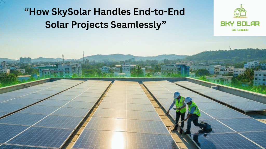 How SkySolar Delivers End-to-End Solar Projects Seamlessly in Vizianagaram & Visakhapatnam